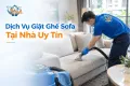 Dịch Vụ Giặt Ghế Sofa Tại Nhà Uy Tín