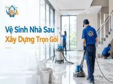 Vệ Sinh Nhà Sau Xây Dựng Trọn Gói